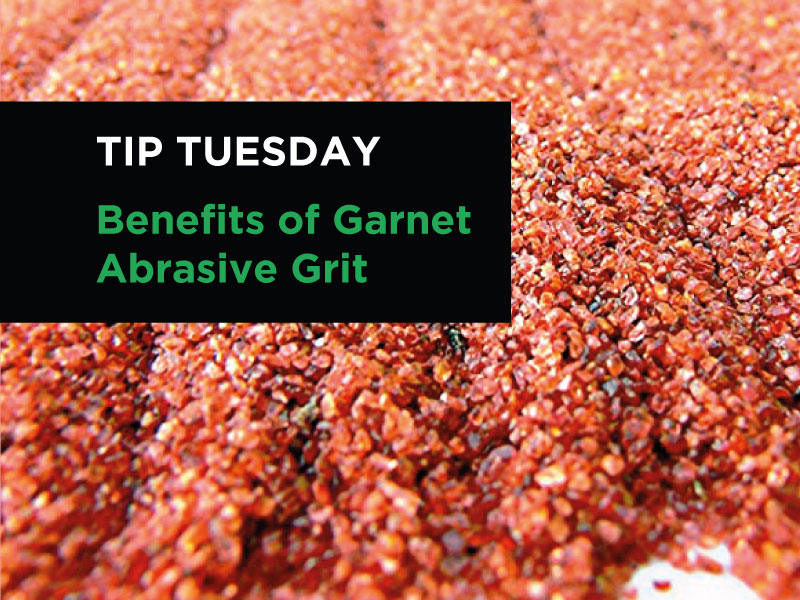 Tip #6 Benefits of Garnet Abrasive Grit